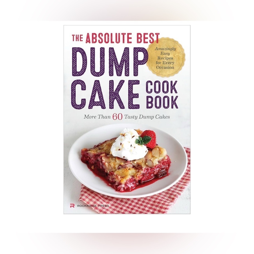 The Absolute Best Dump Cake Cookbook: More Than 60 Tasty Dump Cakes